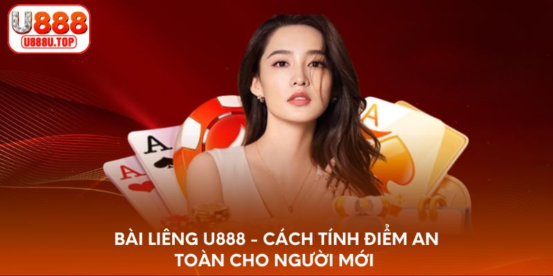 Bài liêng U888 - Cách tính điểm an toàn cho người mới 