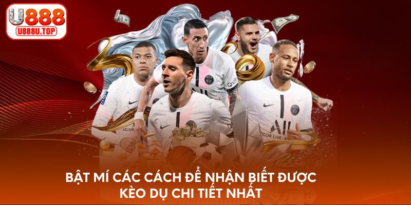 Bật mí các cách để nhận biết được kèo dụ chi tiết nhất