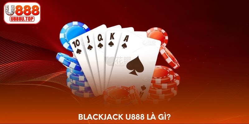 Blackjack U888 là gì?