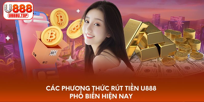 Các phương thức rút tiền U888 phổ biến hiện nay