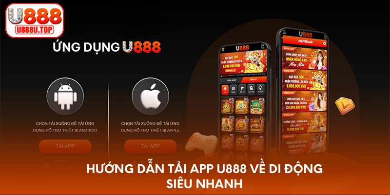 Hướng dẫn tải app U888 về di động siêu nhanh