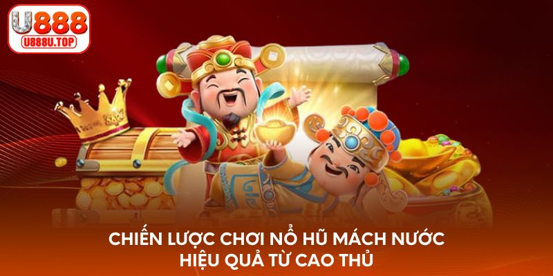 Chiến lược chơi nổ hũ mách nước hiệu quả từ cao thủ