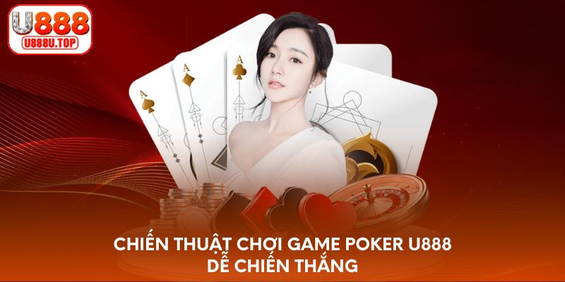 Chiến thuật chơi game Poker U888 dễ chiến thắng