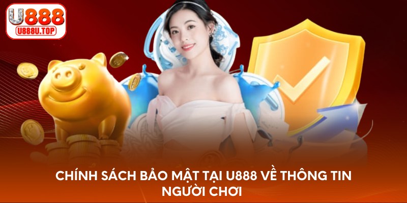Chính sách bảo mật tại U888 về thông tin người chơi