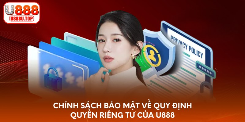 Chính sách bảo mật về quy định quyền riêng tư của U888