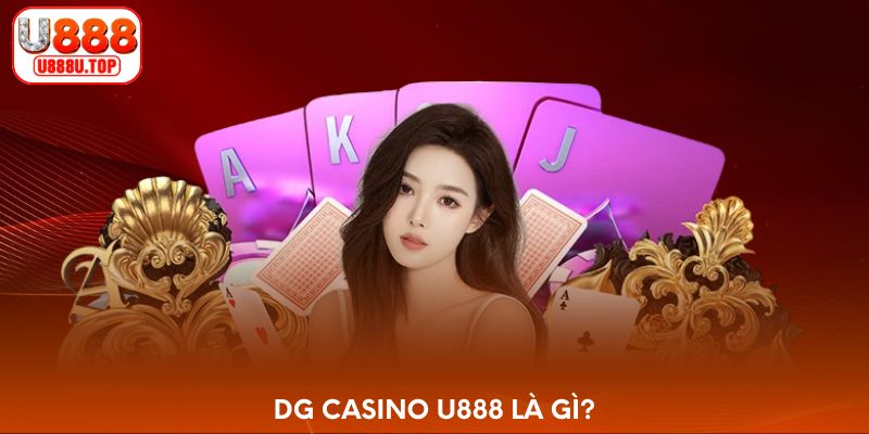 DG Casino U888 là gì?