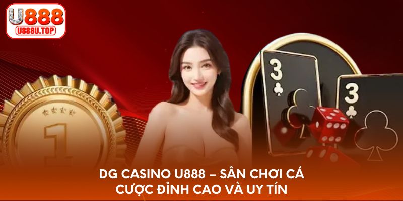 DG Casino U888 - Sân chơi cá cược đỉnh cao và uy tín