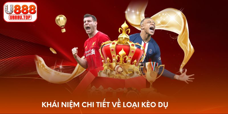 Khái niệm chi tiết về loại kèo dụ 