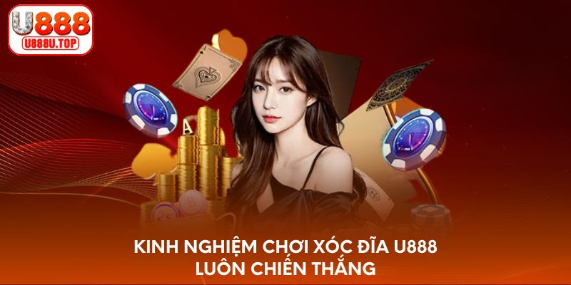 Kinh nghiệm chơi Xóc Đĩa U888 luôn chiến thắng