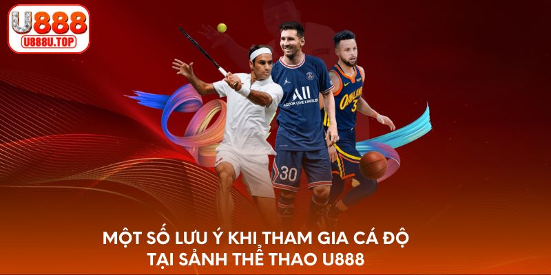 Một số lưu ý khi tham gia cá độ tại sảnh thể thao U888