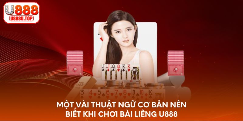 Thuật ngữ cơ bản nên biết khi chơi bài liêng U888