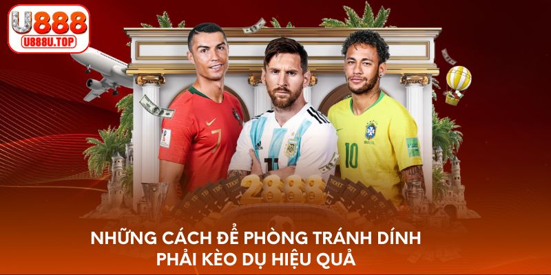 Những cách để phòng tránh dính phải kèo dụ hiệu quả