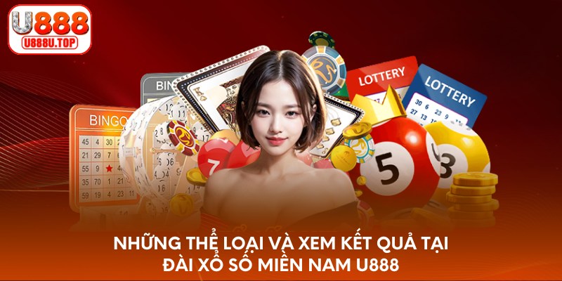 Những thể loại và xem kết quả tại đài xổ số miền Nam U888