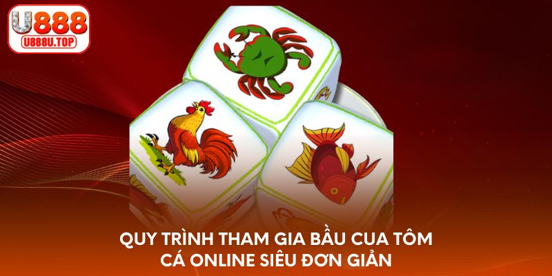 Quy trình tham gia bầu cua tôm cá online siêu đơn giản