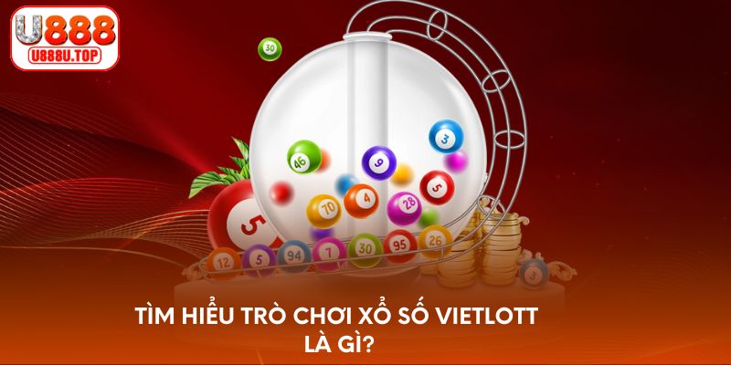 Tìm hiểu trò chơi xổ số Vietlott là gì?