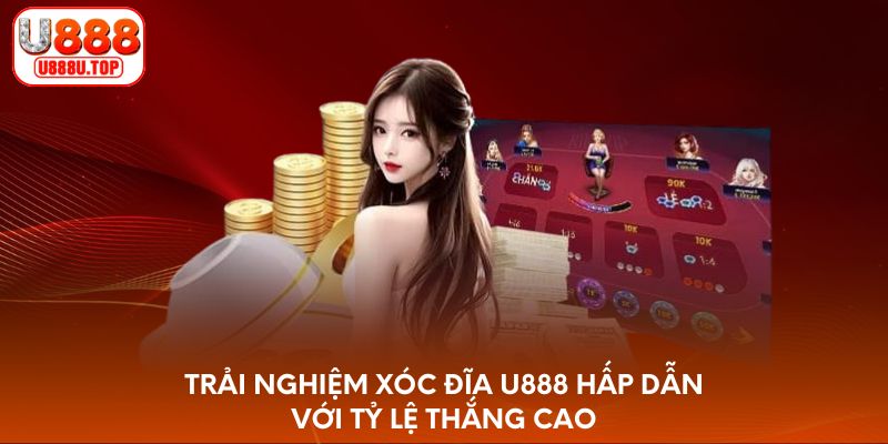 Trải Nghiệm Xóc Đĩa U888 Hấp Dẫn Với Tỷ Lệ Thắng Cao