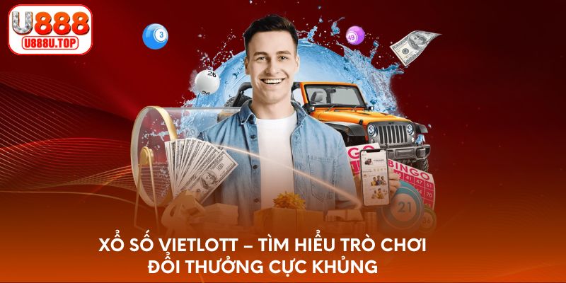 xo-so-vietlott-tim-hieu-tro-choi-doi-thuong-cuc-khung